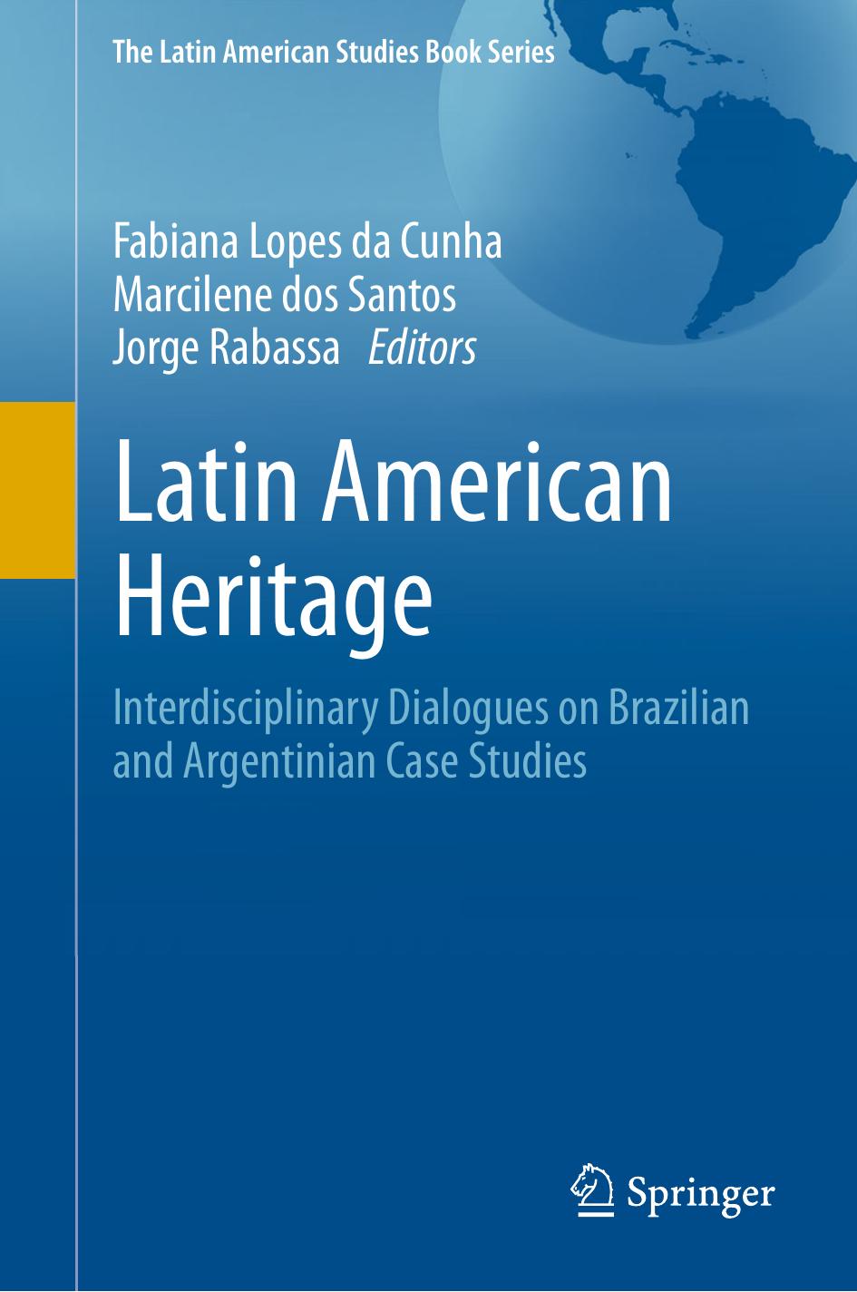 Latin American heritage : Interdisciplinary Dialogues on Brazilian and Argentinian Case Studies by dos Santos Marcilene; Lopes da Cunha Fabiana; Rabassa Jorge