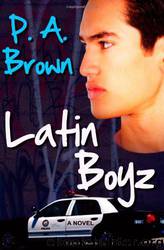 Latin Boyz by P. A. Brown