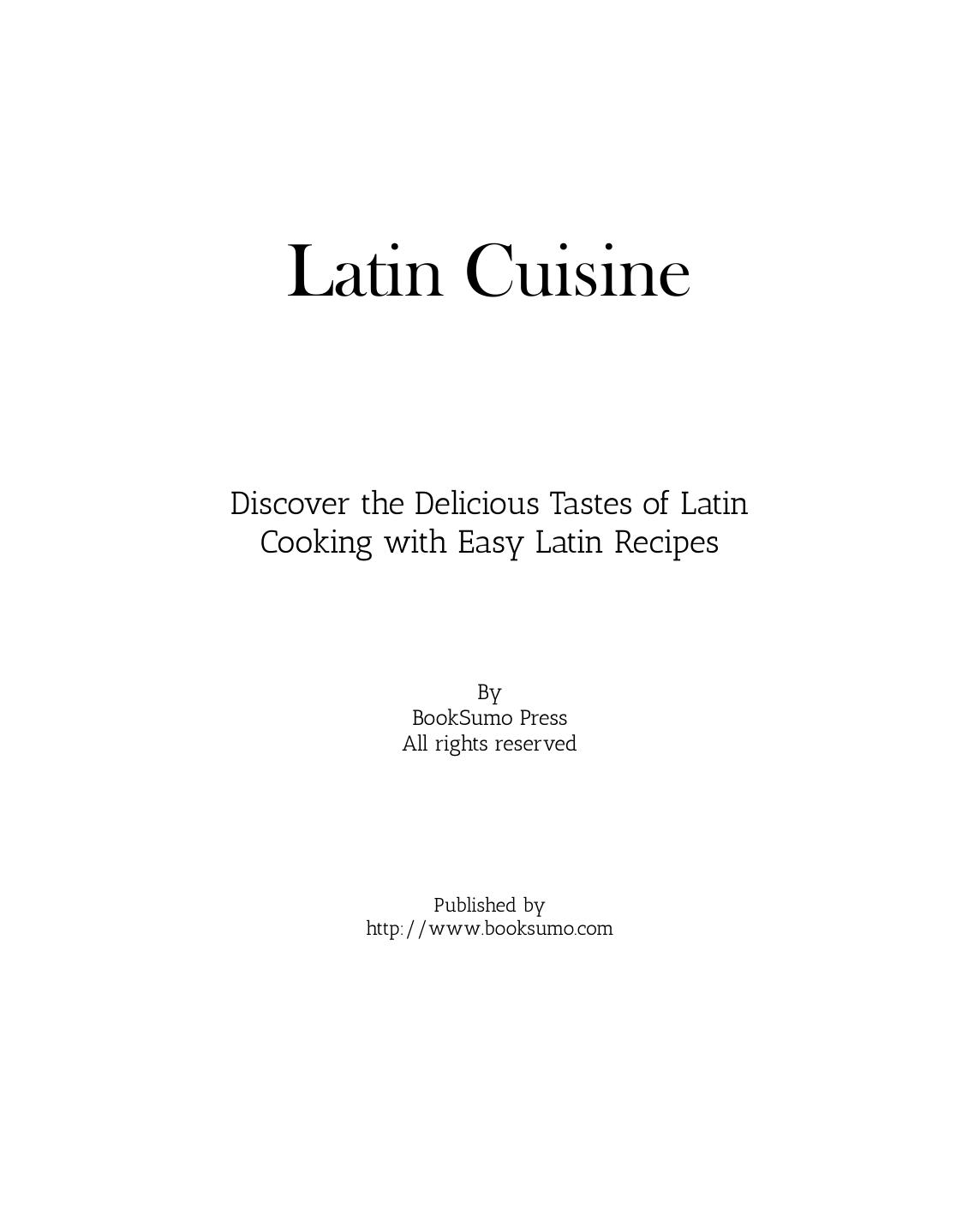 Latin Cuisine: Discover the Delicious Tastes of Latin Cooking with Easy Latin Recipes (2nd Edition) by Unknow