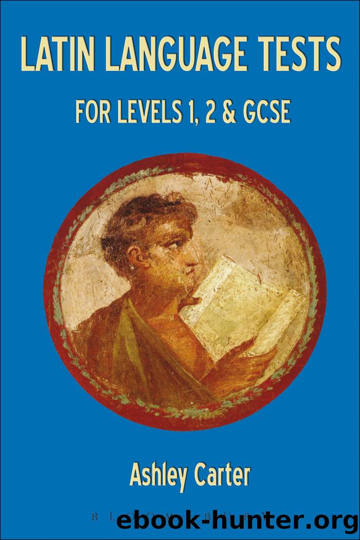 Latin Language Tests for Levels 1 and 2 and GCSE by Ashley Carter;