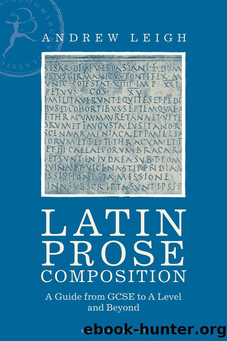 Latin Prose Composition: A Guide from GCSE to A Level and Beyond by Andrew Leigh