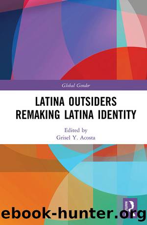 Latina Outsiders Remaking Latina Identity by Grisel Y. Acosta