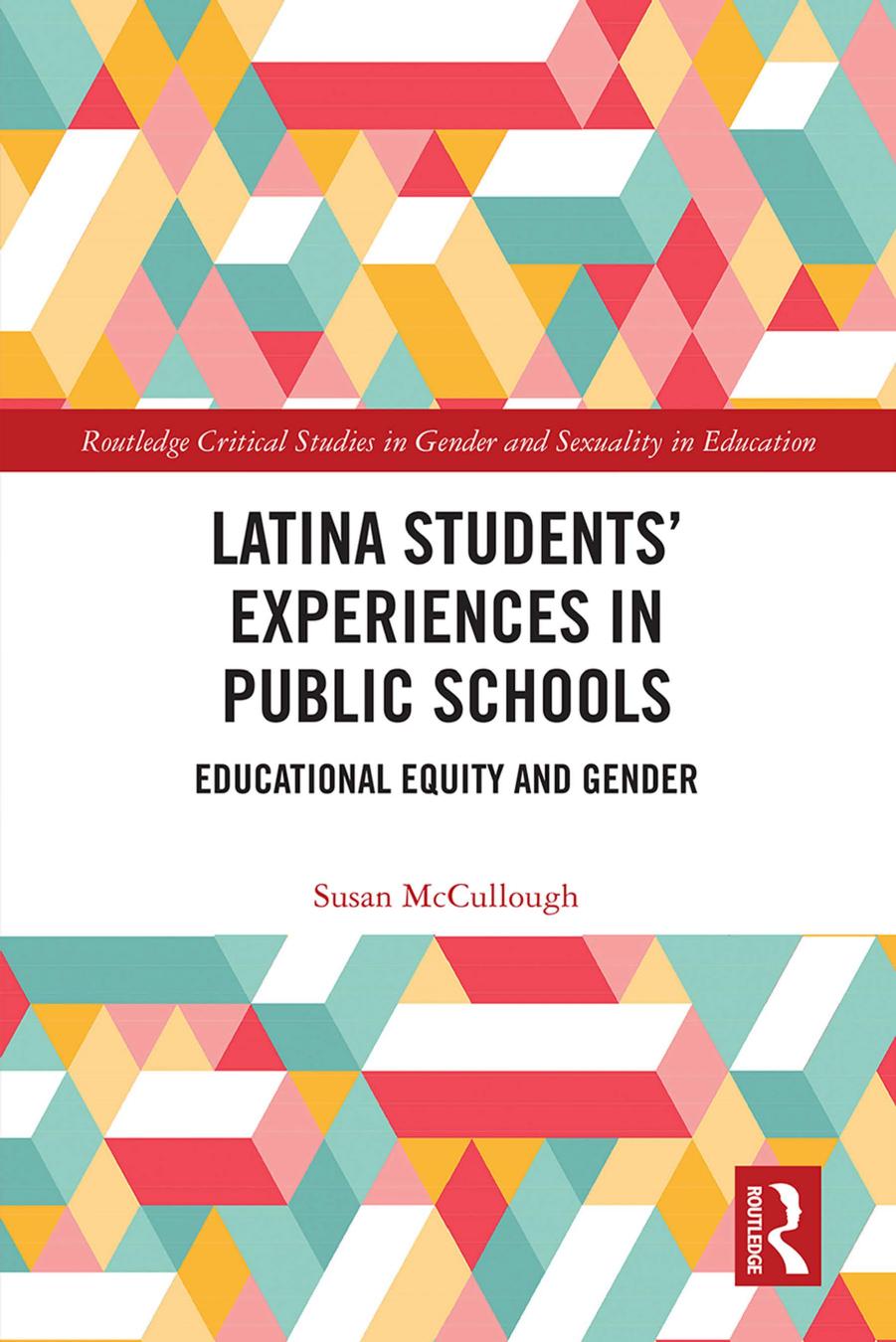 Latina Studentsâ Experiences in Public Schools; Educational Equity and Gender by Susan McCullough