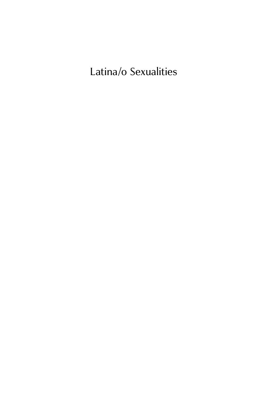 Latina/o Sexualities: Probing Powers, Passions, Practices, and Policies by Marysol Asencio