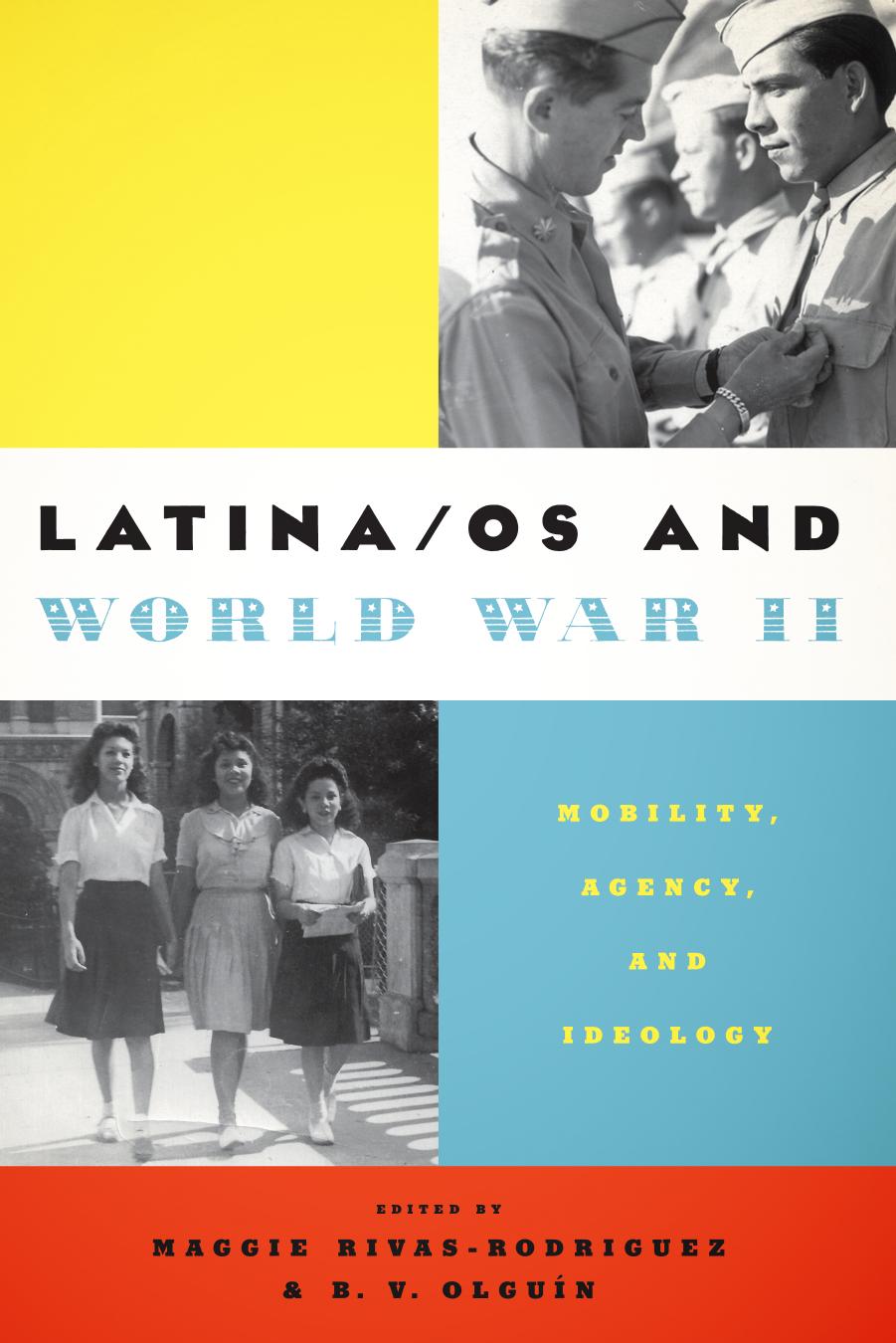 Latina/os and World War II : Mobility, Agency, and Ideology by Maggie Rivas-Rodríguez