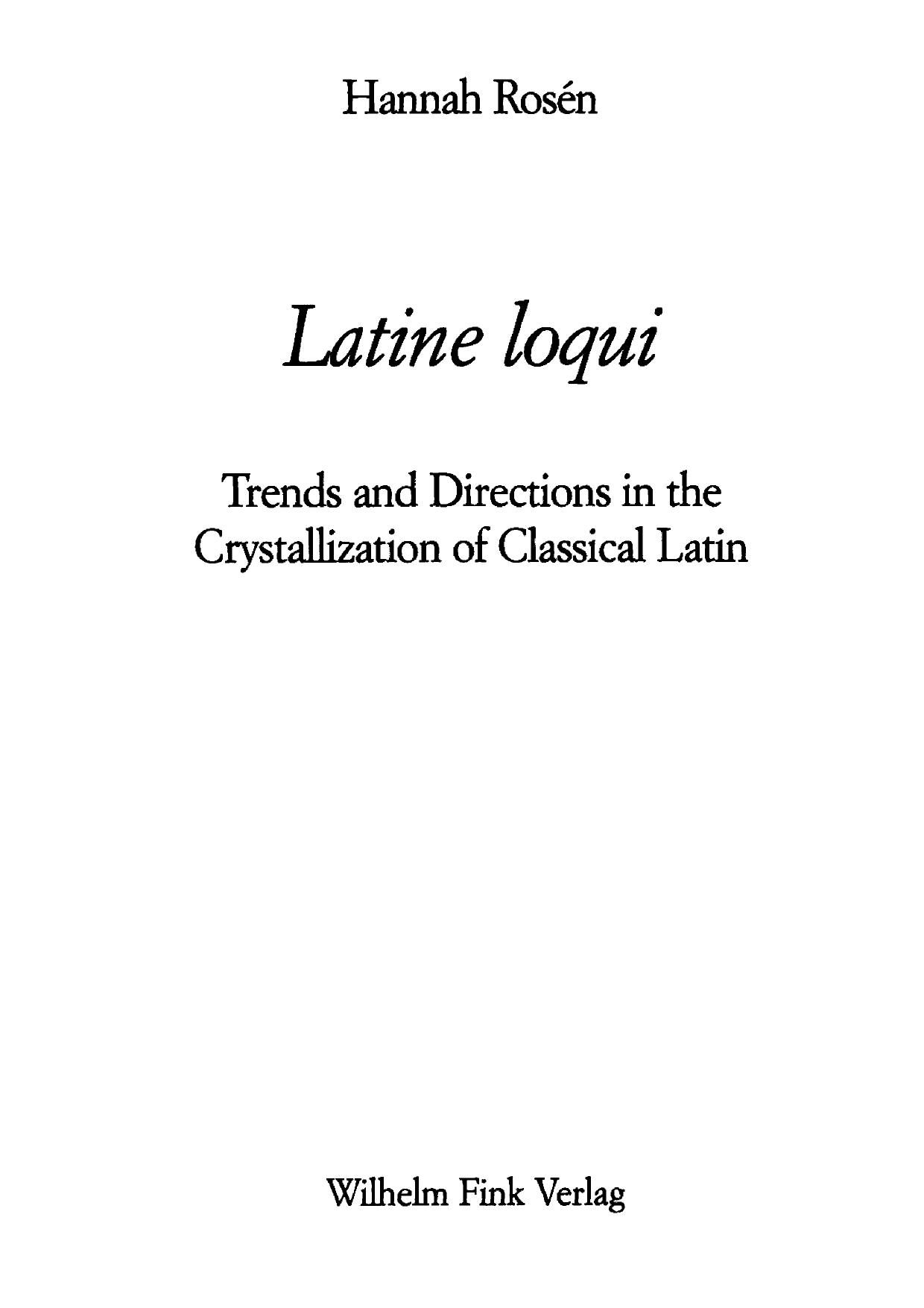 Latine Loqui: Trends and Directions in the Crystallization of Classical Latin by Hannah Rosen