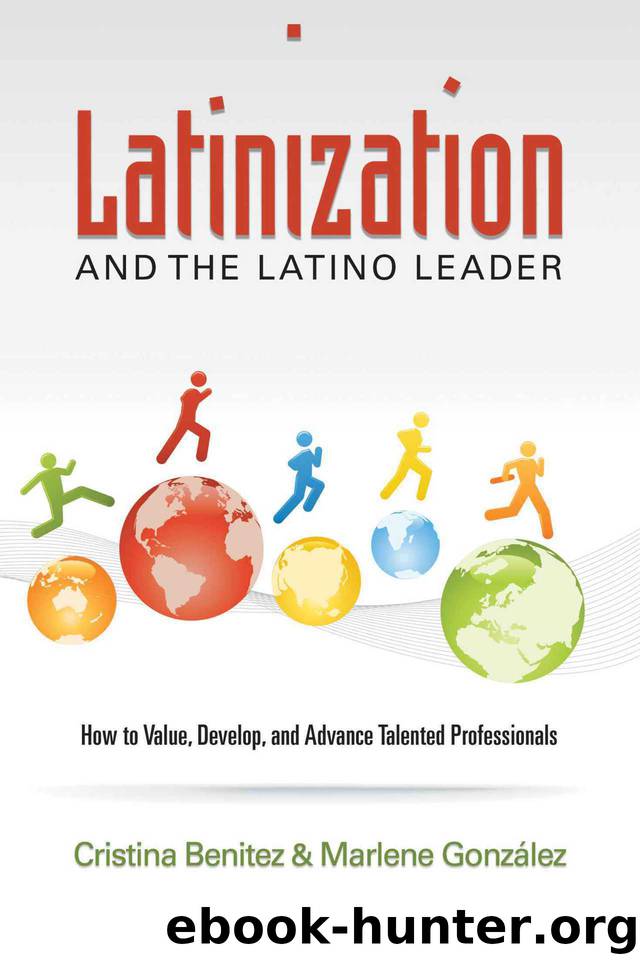 Latinization and the Latino Leader: How to Value, Develop, and Advance Latino Professionals by Benitez Cristina & González Marlene