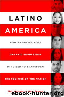 Latino America: How America's Most Dynamic Population is Poised to Transform the Politics of the Nation by Matt Barreto Gary Segura