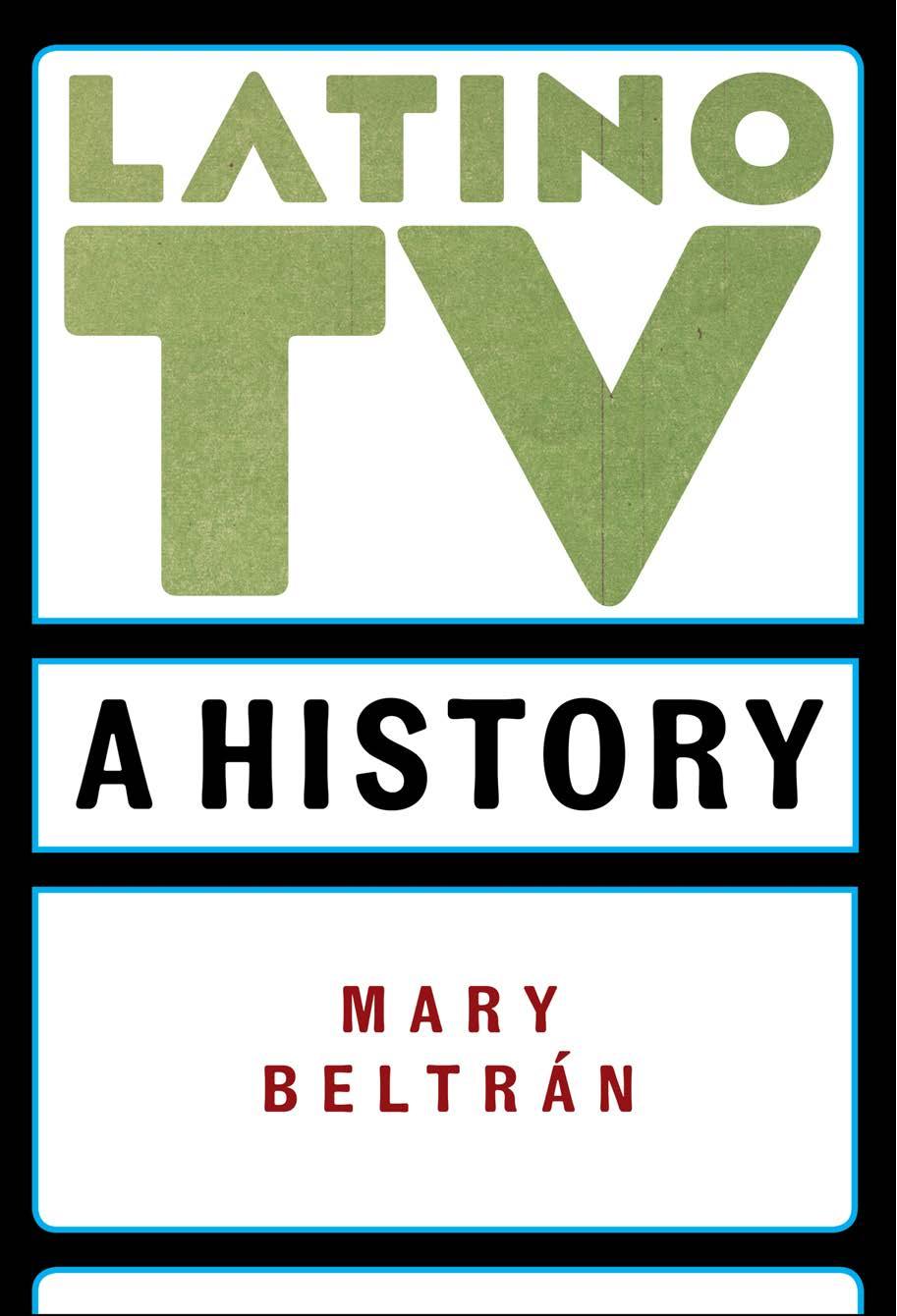 Latino TV: A History by Mary Beltrán