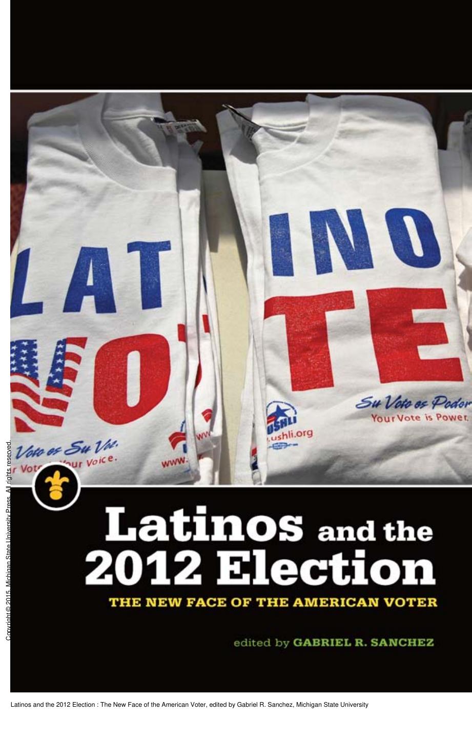 Latinos and the 2012 Election : The New Face of the American Voter by Gabriel R. Sanchez