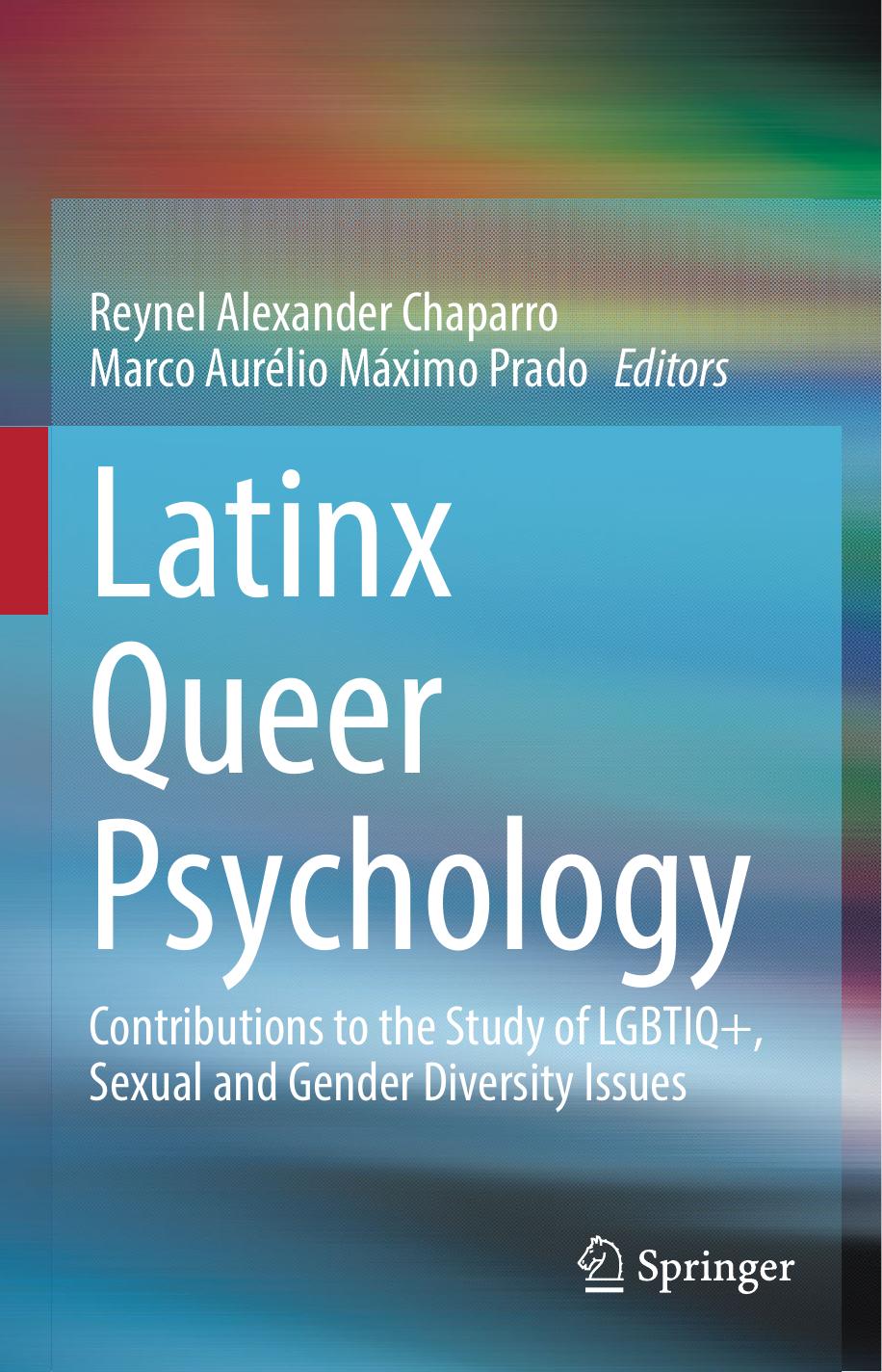 Latinx Queer Psychology: Contributions to the Study of LGBTIQ+, Sexual and Gender Diversity Issues by Reynel Alexander Chaparro Marco Aurélio Máximo Prado