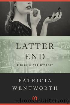 Latter End by Patricia Wentworth - Miss Silver 11 - Latter End