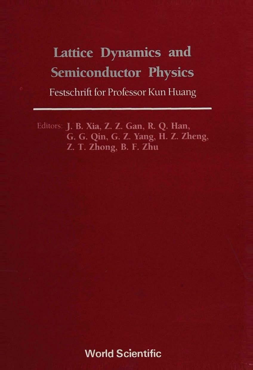 Lattice Dynamics and Semiconductor Physics: Festschrift for Professor Kun Huang by J. B. Xia Z. Z. Gan R. Q. Han G. G. Qin G. Z. Yang H. Z. Zheng Z. T. Zhong B. F. Zhu