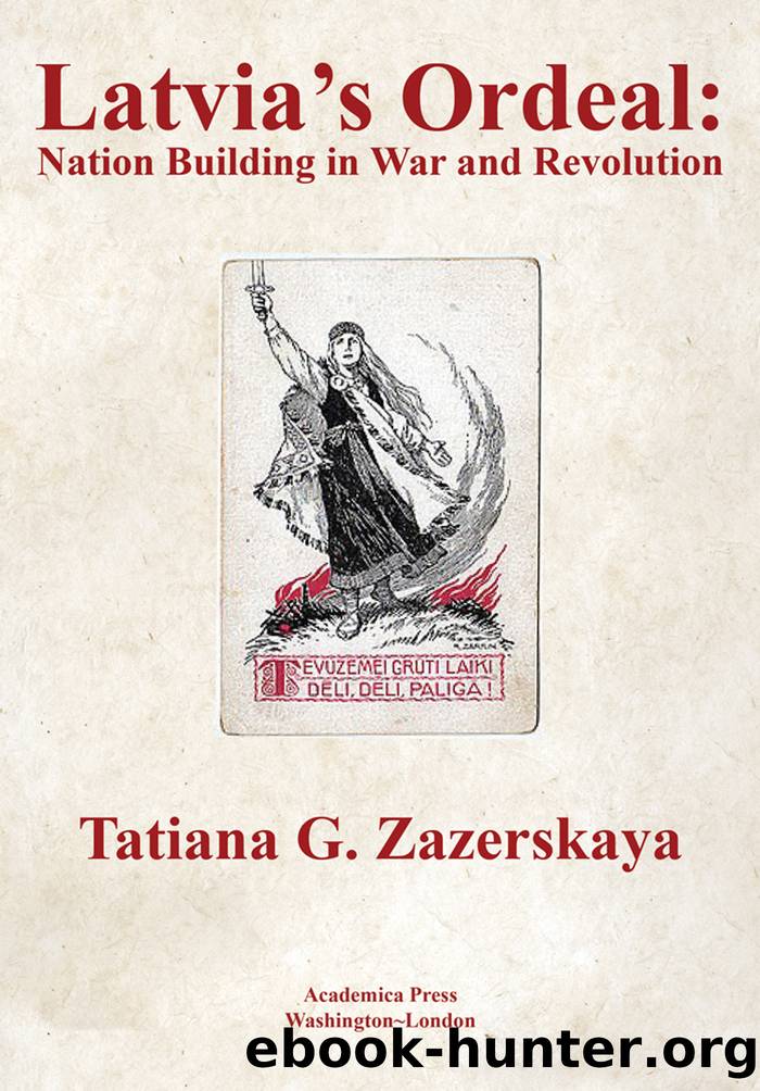 Latvia's Ordeal: Nation Building in War and Revolution by Tatiana Zazerskaya Ph.d