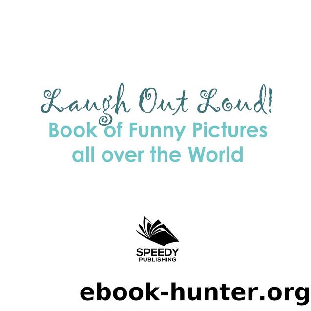 Laugh Out Loud! Book of Funny Pictures all over the World by Baby Professor