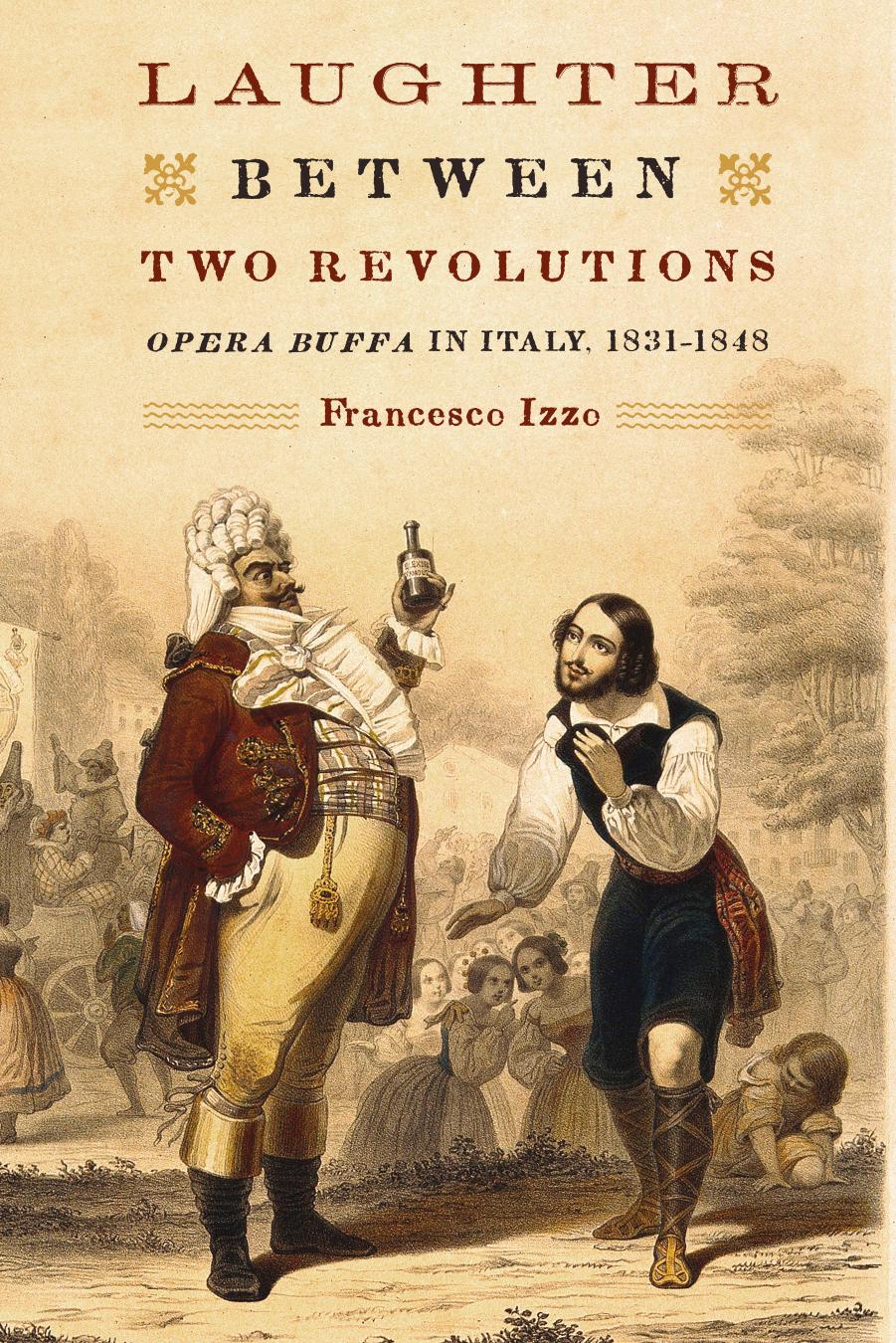 Laughter between Two Revolutions: Opera Buffa in Italy, 1831-1848 (Eastman Studies in Music) by Francesco Izzo