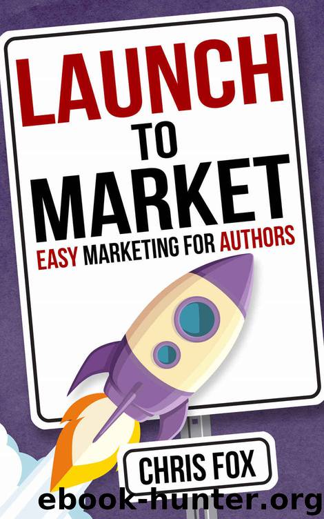 Launch to Market: Easy Marketing For Authors (Write Faster, Write Smarter Book 4) by Fox Chris
