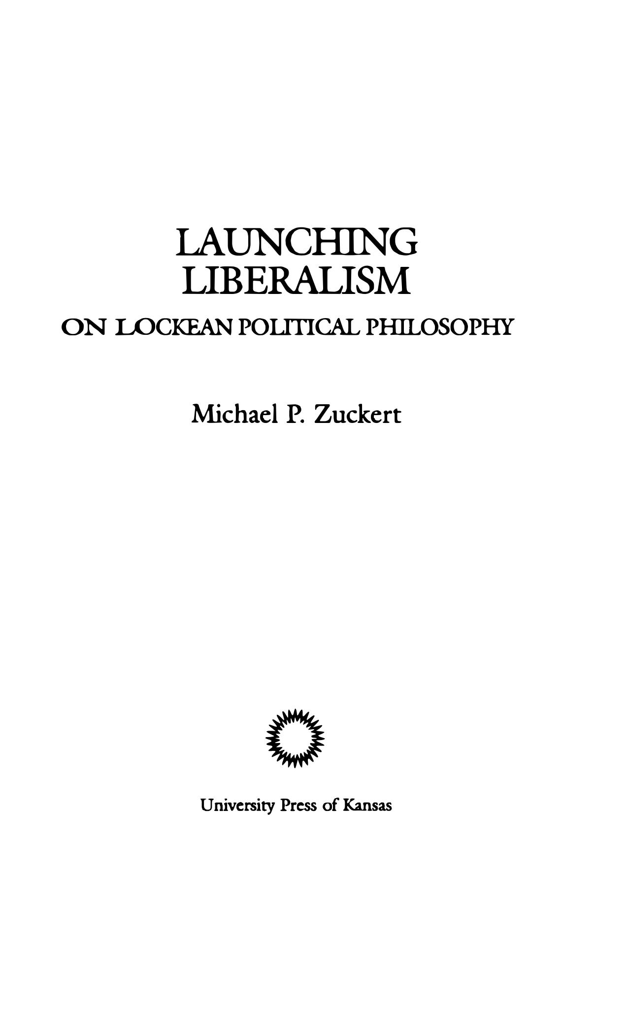 Launching Liberalism - On Lockean Political Philosophy by Michael P. Zuckert