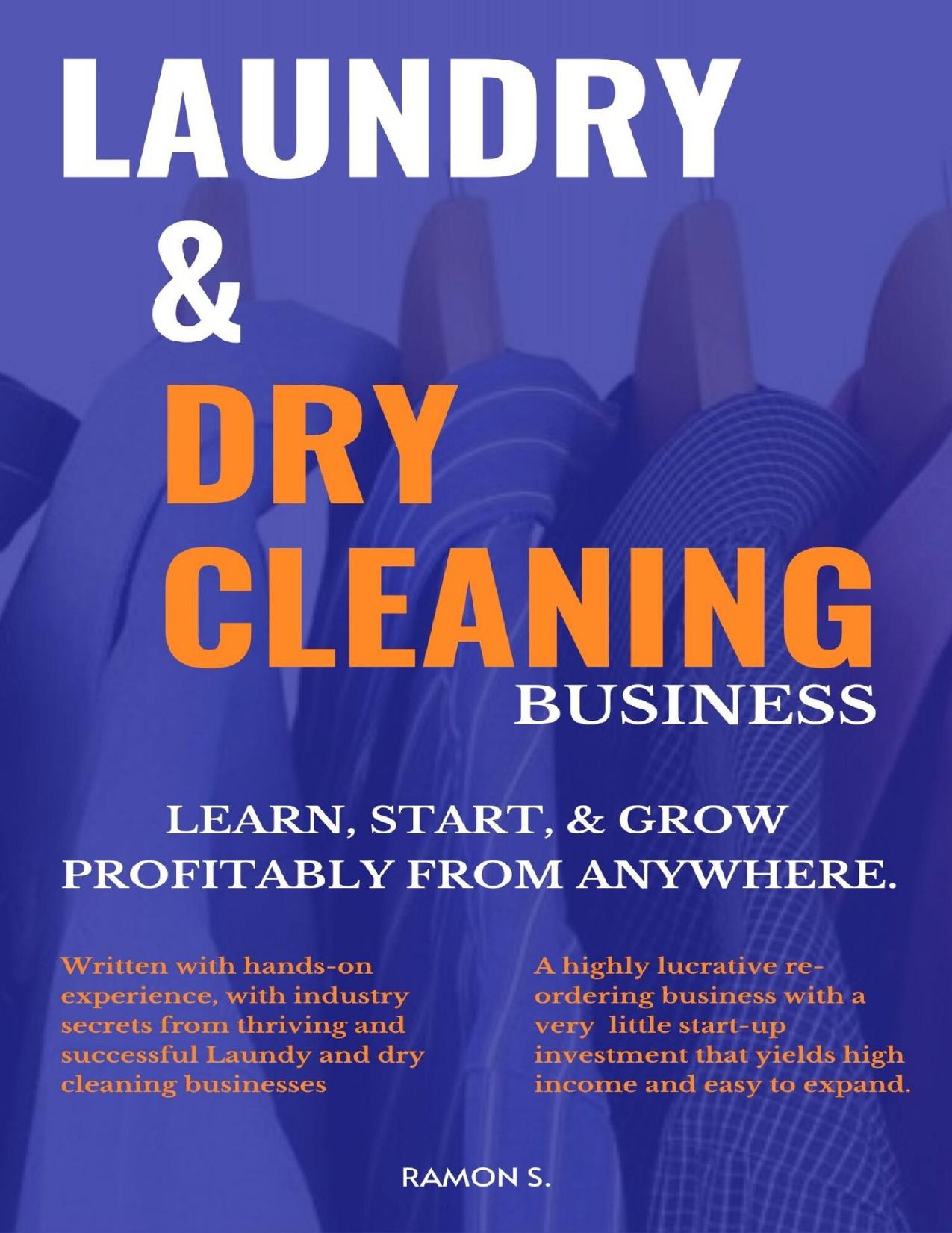 Laundry & Dry Cleaning Business: Learn, Start, & Grow From Anywhere by Ramon S