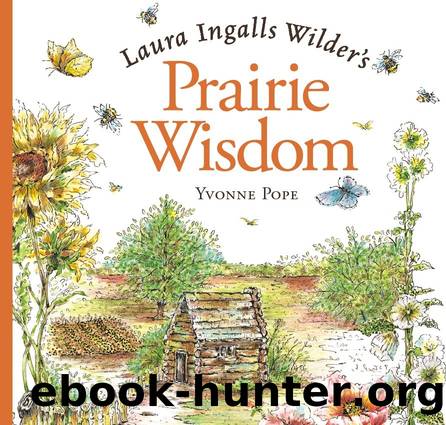 Laura Ingalls Wilder's Prairie Wisdom by Yvonne Pope