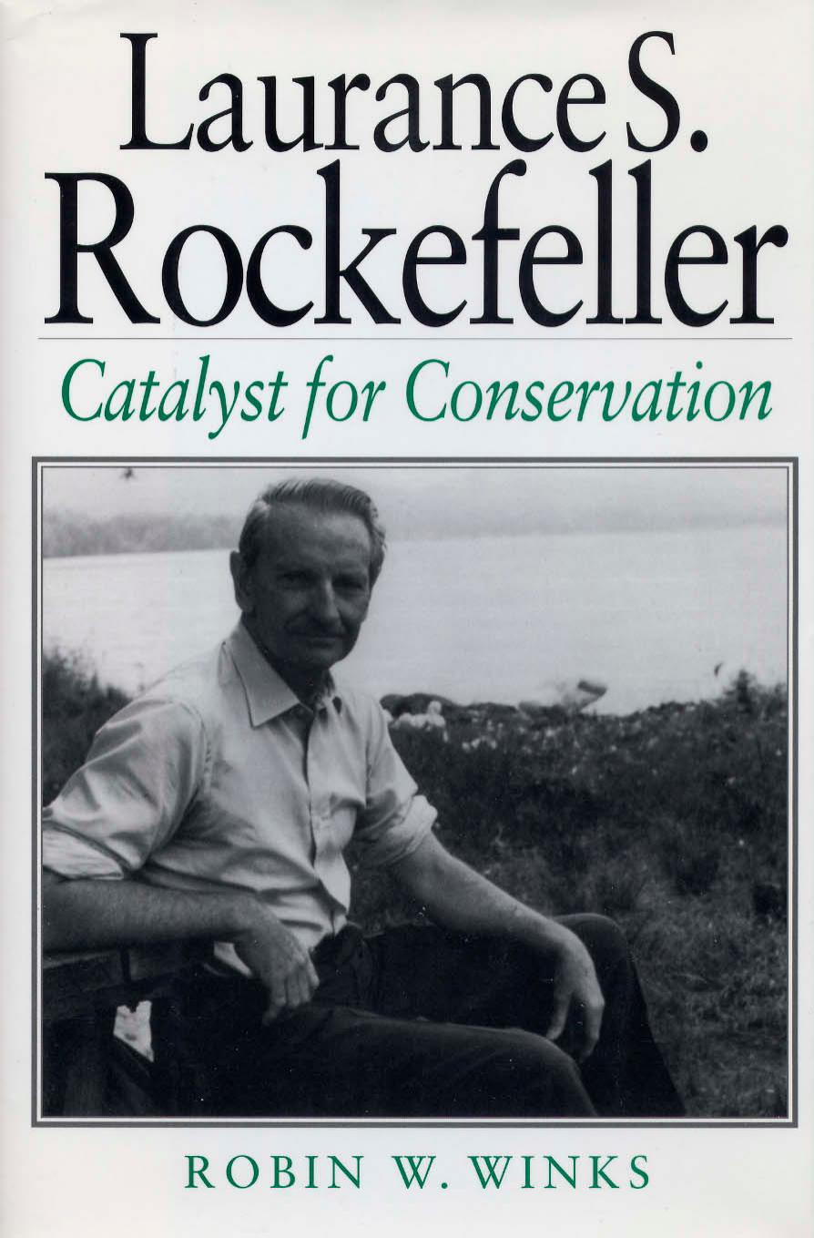 Laurance S. Rockefeller: Catalyst For Conservation by Robin W. Winks