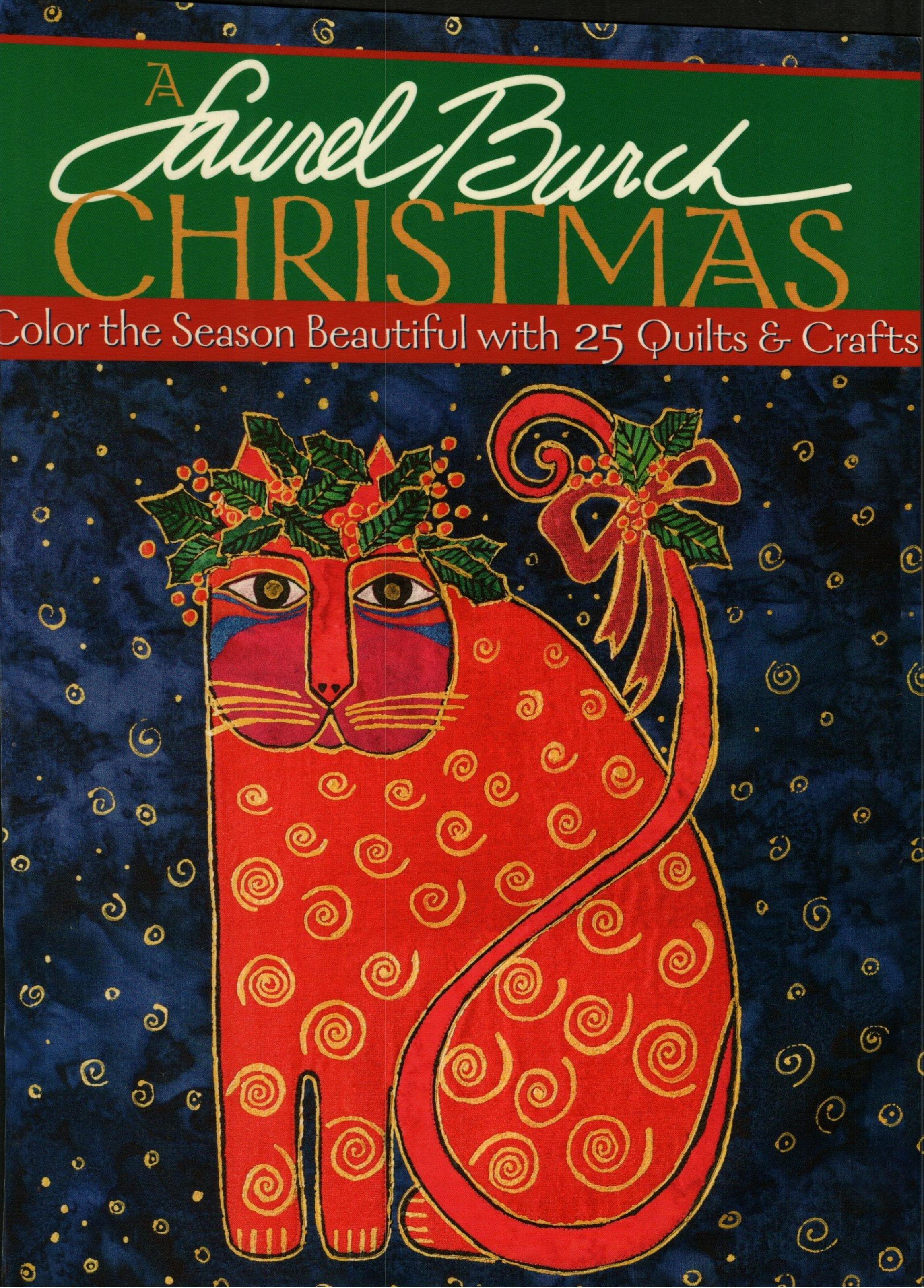 Laurel Burch Christmas - A: Color the Season Beautiful with 25 Quilts & Crafts by Laurel Burch