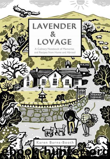 Lavender & Lovage: A culinary notebook of memories & recipes from home & abroad by Karen Burns-Booth
