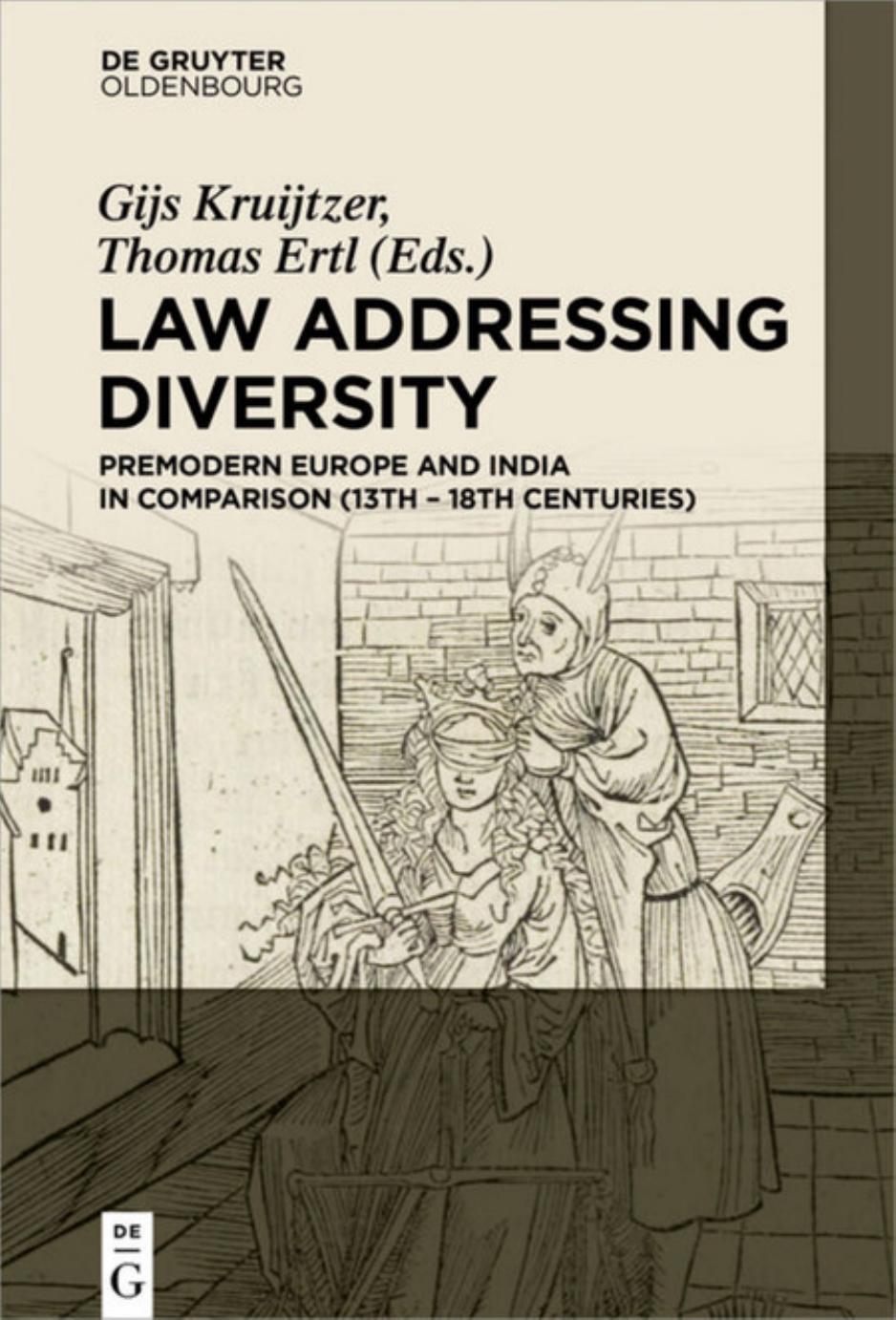 Law Addressing Diversity : Premodern Europe and India in Comparison (13th-18th Centuries) by Gijs Kruijtzer Thomas Ertl (Eds.)