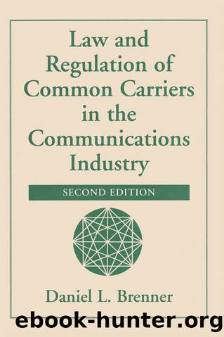 Law And Regulation Of Common Carriers In The Communications Industry by Daniel L Brenner