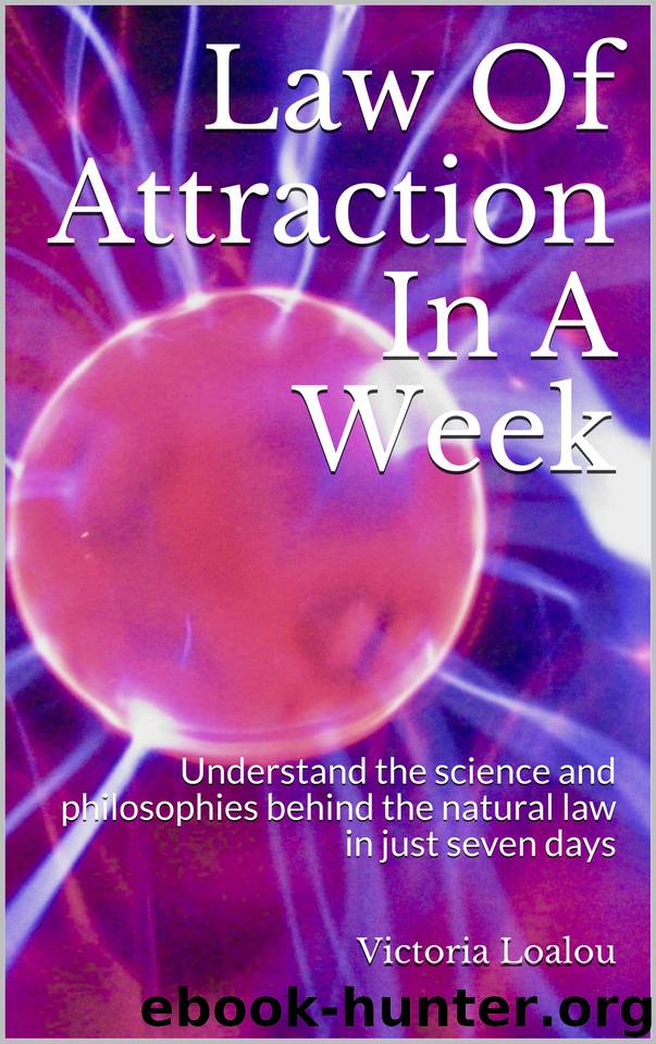Law Of Attraction In A Week: Understand the science and philosophies behind the natural law in just seven days by Loalou Victoria