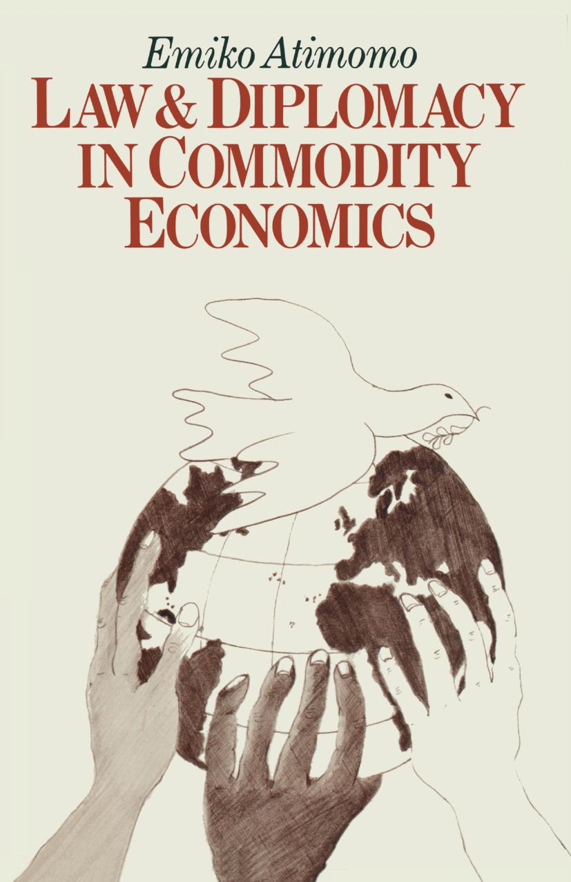 Law and Diplomacy in Commodity Economics: A Study of Techniques, Co-operation and Conflict in International Public Policy Issues by Emiko Atimomo (auth.)