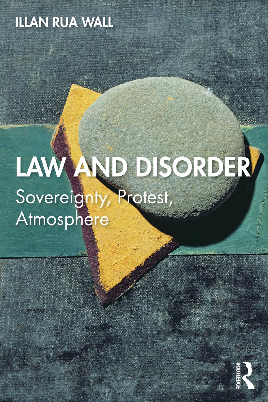 Law and Disorder; Sovereignty, Protest, Atmosphere by Illan rua Wall