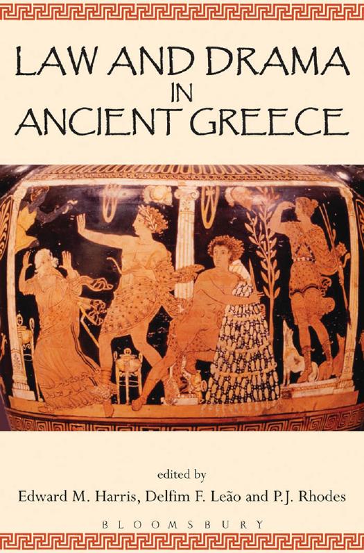 Law and Drama in Ancient Greece by Edward M. Harris; Delfim F. Leão; P.J. Rhodes (editors)
