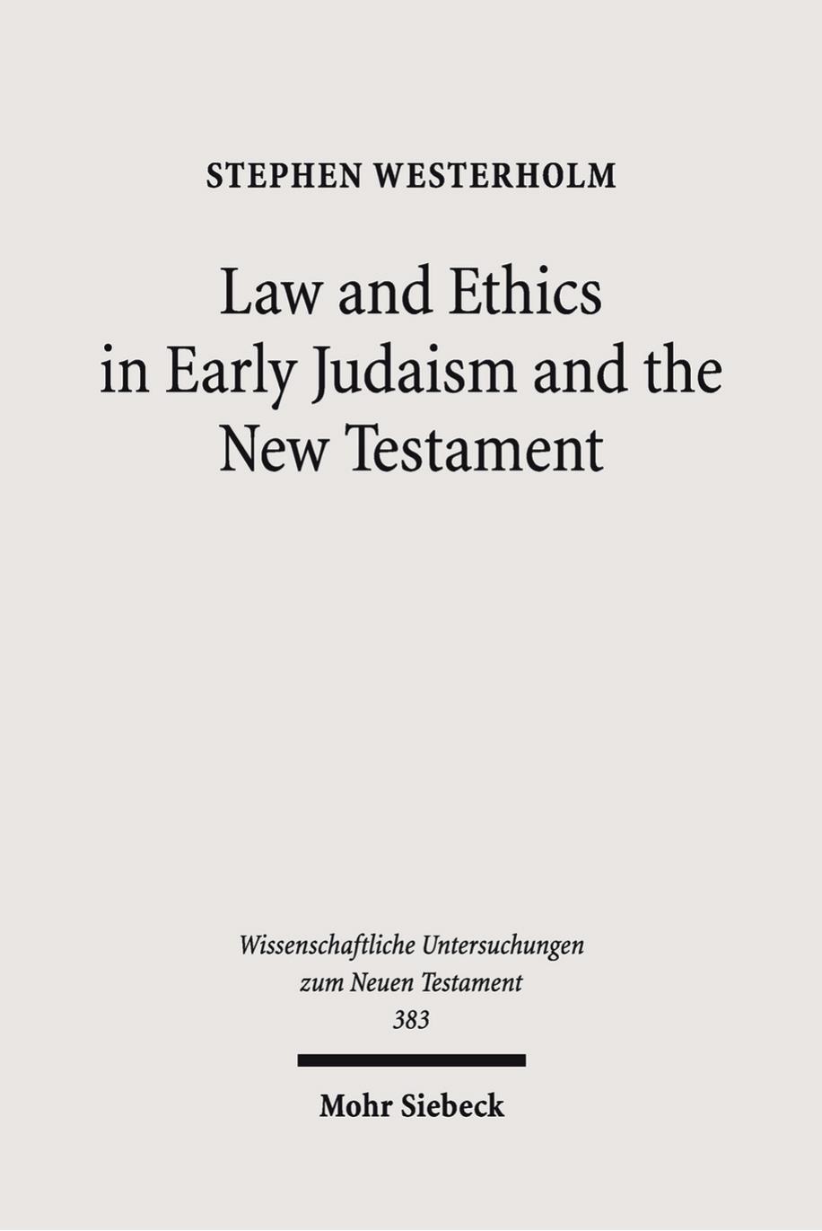 Law and Ethics in Early Judaism and the New Testament by Stephen Westerholm