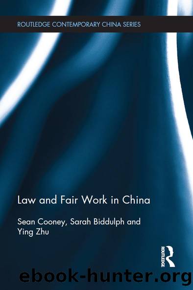 Law and Fair Work in China by Sean Cooney Sarah Biddulph Ying Zhu