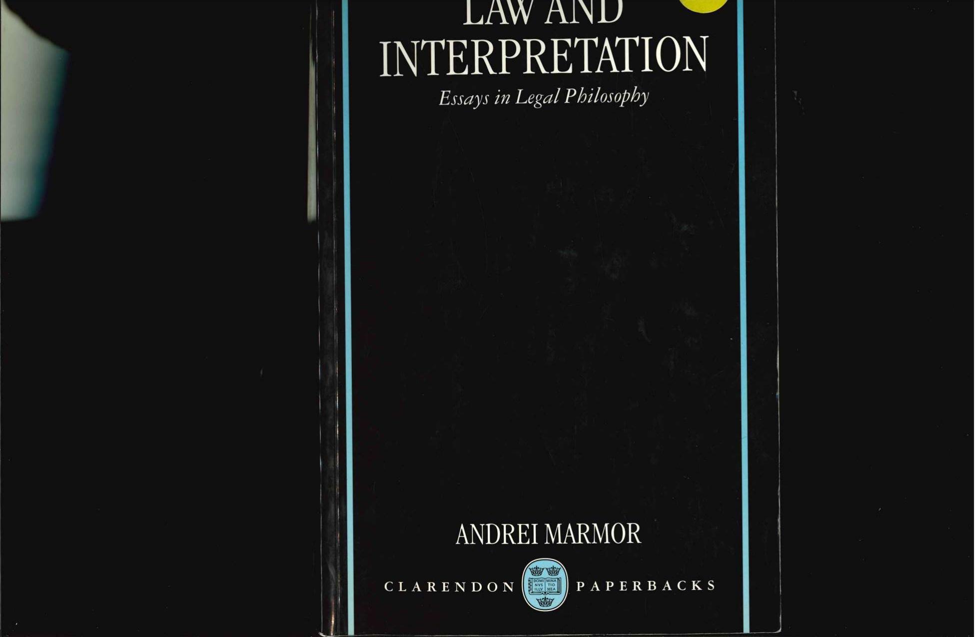 Law and Interpretation: Essays in Legal Philosophy by Andrei Marmor