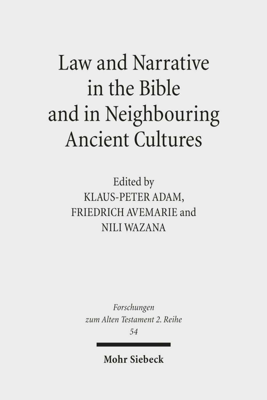 Law and Narrative in the Bible and in Neighbouring Ancient Cultures by Klaus-Peter Adam Friedrich Avemarie Nili Wazana Dorit Felsch