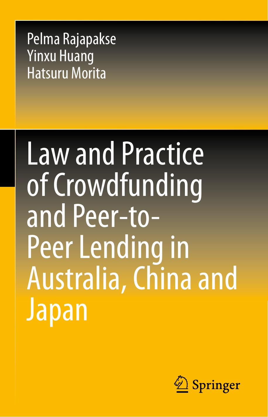 Law and Practice of Crowdfunding and Peer-to-Peer Lending in Australia, China and Japan by Pelma Rajapakse Yinxu Huang Hatsuru Morita