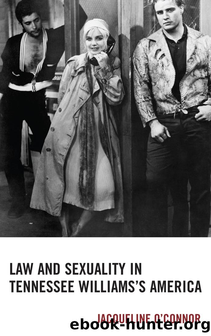 Law and Sexuality in Tennessee Williamsâs America by O’Connor Jacqueline;