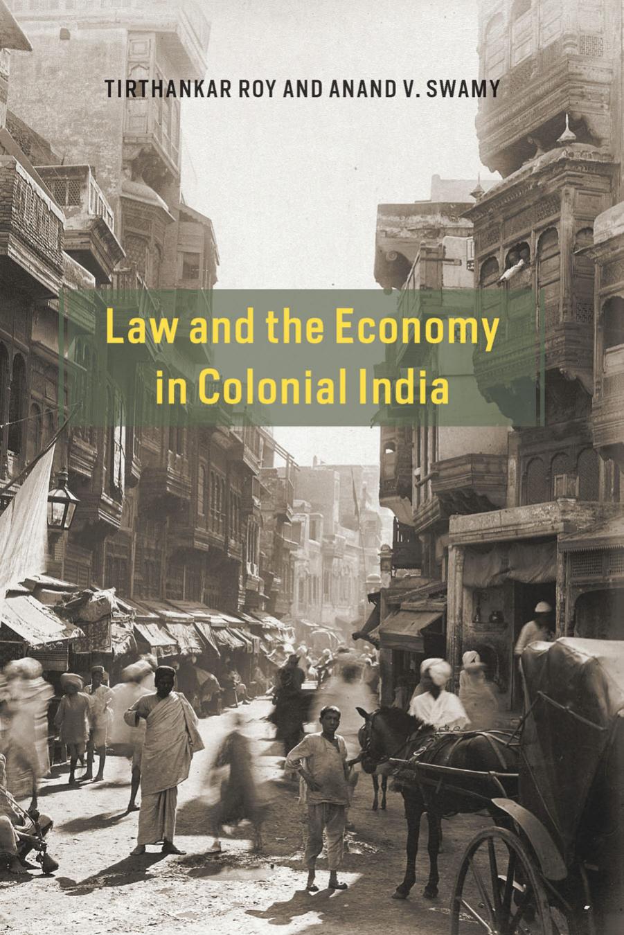 Law and the Economy in Colonial India by Tirthankar Roy Anand V. Swamy