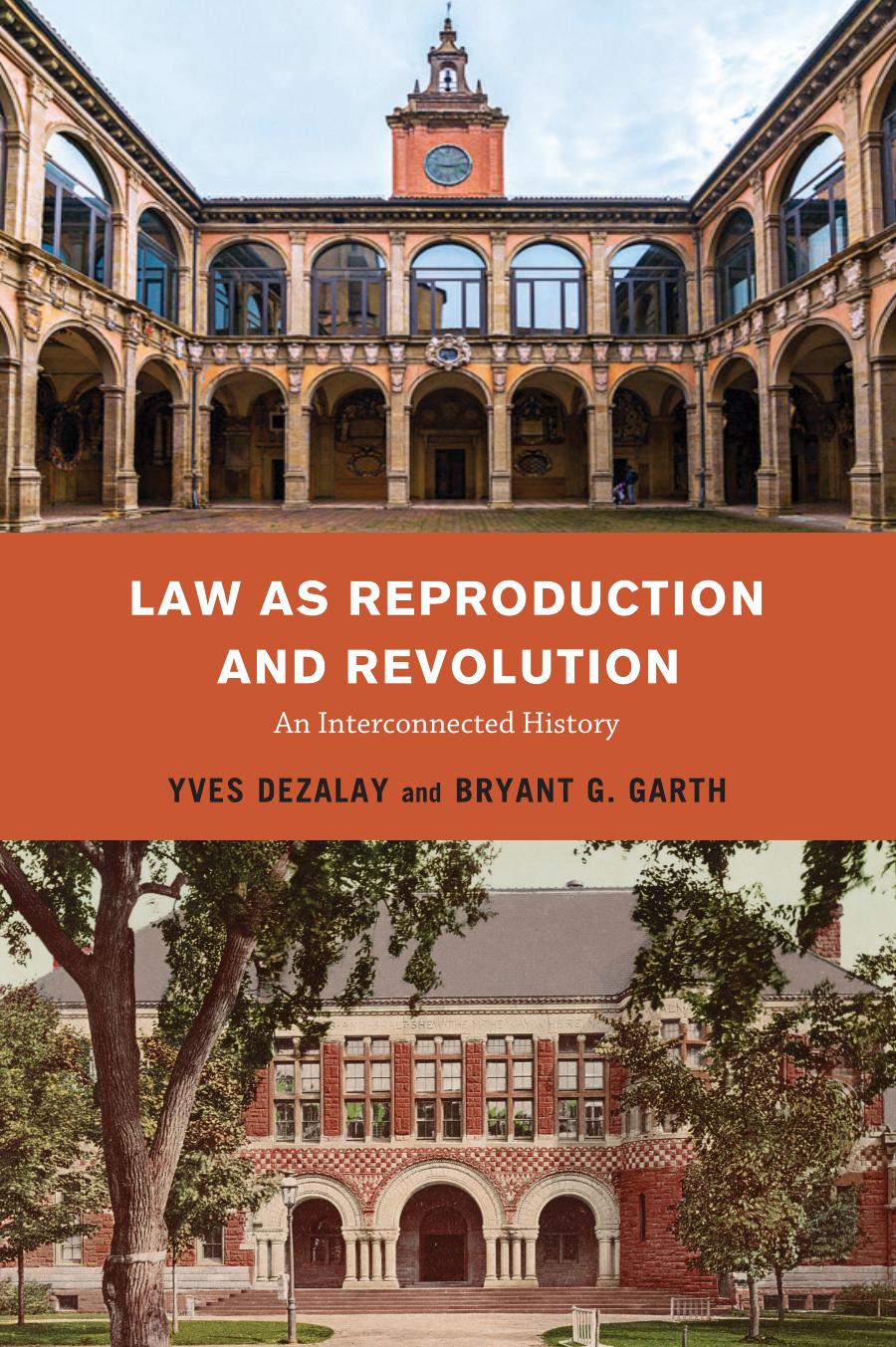 Law as Reproduction and Revolution: An Interconnected History by Bryant G. Garth Yves Dezalay