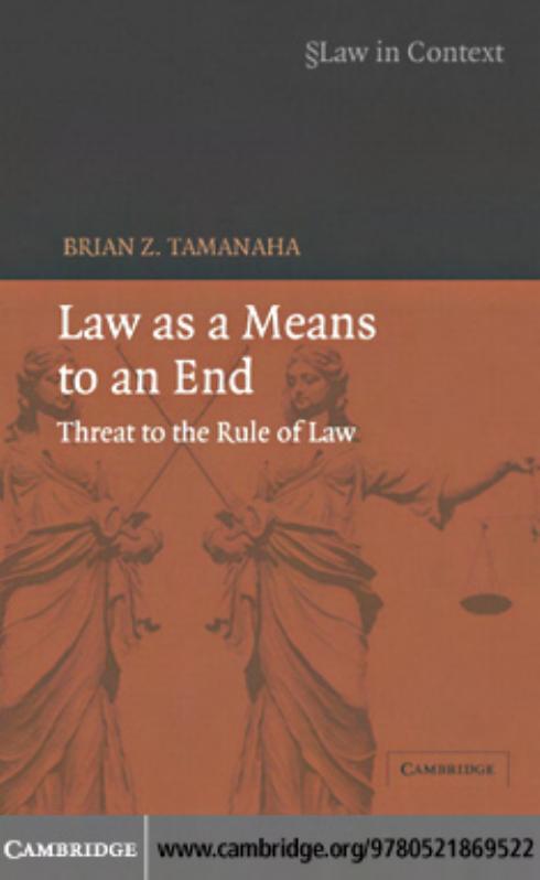 Law as a Means to an End: Threat to the Rule of Law (Law in Context) by Brian Z. Tamanaha