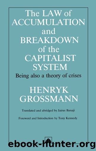 Law of Accumulation and Breakdown of the Capitalist System: Being Also a Theory of Crises by Grossmann Henryk