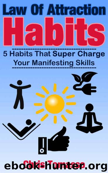 Law of Attraction Habits: 5 Habits That Super Charge Your Manifesting Skills (The LOA Lifestyle Book 1) by Tomasso Chris