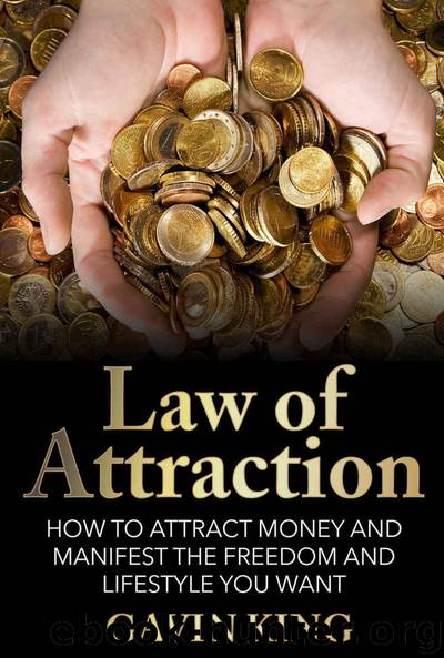 Law of Attraction: How To Attract Money and Manifest The Freedom and Lifestyle You Want (FREE Bonus Inside) (Law Of Attraction, Manifesting Money, Attract Abundance,The Secret) by Gavin King