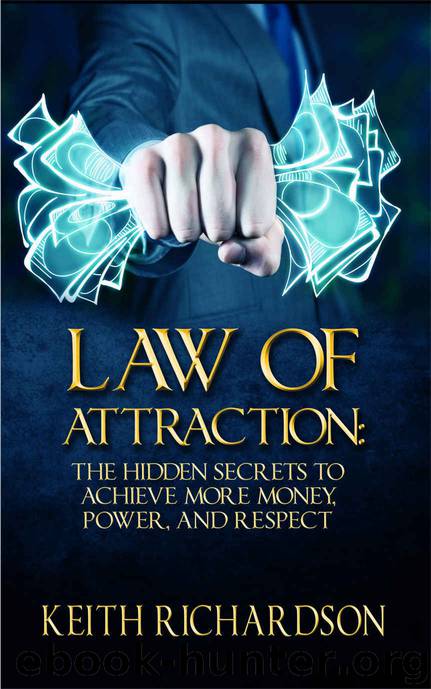 Law of Attraction: The Hidden Secrets to Achieve More Money, Power, and Respect by Keith Richardson