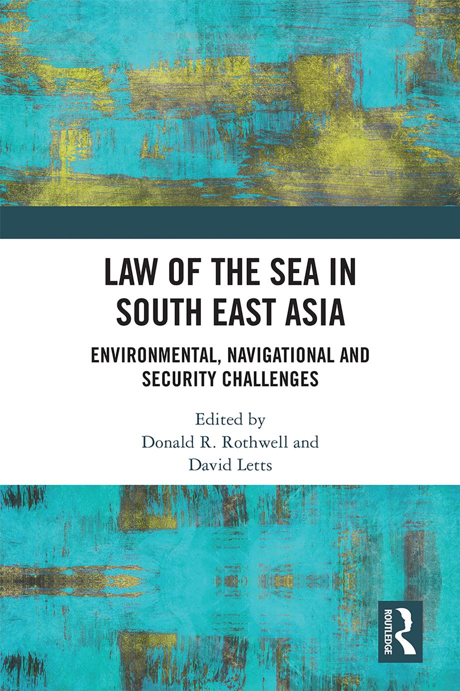 Law of the Sea in South East Asia: Environmental, Navigational and Security Challenges by Donald R Rothwell (editor) David Letts (editor)