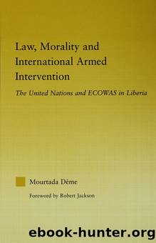 Law, Morality, and International Armed Intervention: The United Nations and ECOWAS by Mourtada Deme