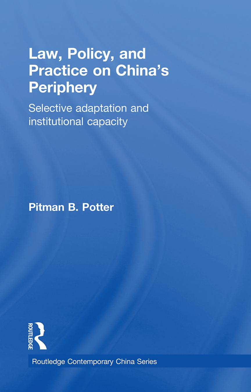 Law, Policy, and Practice on China's Periphery: Selective Adaptation and Institutional Capacity by Pitman B. Potter