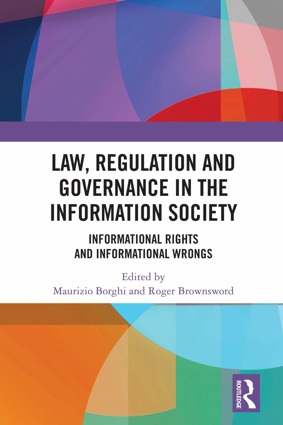 Law, Regulation and Governance in the Information Society: Informational Rights and Informational Wrongs by Maurizio Borghi Roger Brownsword
